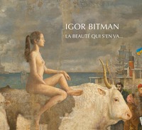 IGOR BITMAN, LA BEAUTE QUI S'EN VA