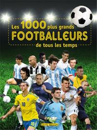 1000 PLUS GRANDS FOOTBALLEURS DE TOUS LES TEMPS (LES)