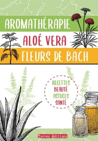 Aromathérapie, Aloe vera, Fleurs de Bach