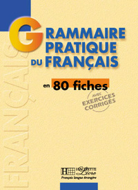 GRAMMAIRE - GRAMMAIRE PRATIQUE DU FRANCAIS EN 80 FICHES