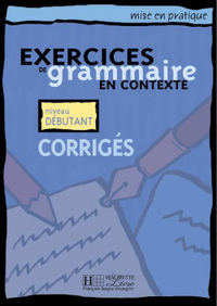 MISE EN PRATIQUE GRAMMAIRE - DEBUTANT - CORRIGES