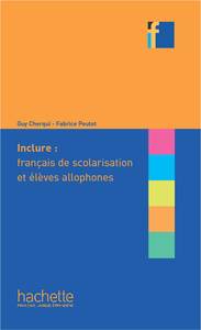 COLLECTION F - INCLURE : FRANCAIS LANGUE DE SCOLARISATION ET ELEVES ALLOPHONES