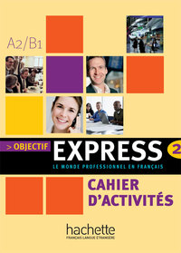 Objectif Express 2 - Cahier d'activités