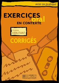 MISE EN PRATIQUE ORAL - DEBUTANT - CORRIGES