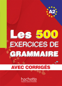 Les 500 Exercices de Grammaire A2 - Livre + corrigés intégrés