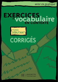 MISE EN PRATIQUE VOCABULAIRE - DEBUTANT - CORRIGES