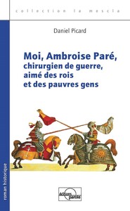 MOI, AMBROISE PARE, CHIRURGIEN