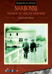 Narbonne, voyage au siècle dernier