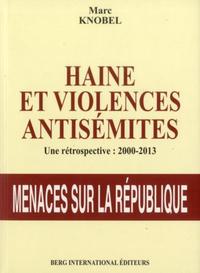 HAINE ET VIOLENCES ANTISEMITES - UNE RETROSPECTIVE : 2000-2013. MENACE SUR LA REPUBLIQUE.