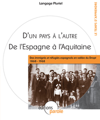 DE L'ESPAGNE A L'AQUITAINE "DES IMMIGRES ET REFUGIERS ESPAGNOLS EN VALLEE DU DROPT 1868 - 1968"