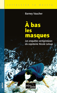 A BAS LES MASQUES - LES ENQUETES VERTIGINEUSES DU CAPITAINE NICOLE LELOUP