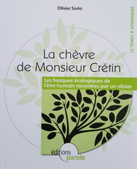 LA CHEVRE DE MONSIEUR CRETIN : LES FRASQUES ECOLOGIQUES DE L'ETRE HUMAIN RACONTEES PAR UN OLIVIER