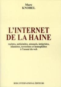 L'INTERNET DE LA HAINE - RACISTES, ANTISEMITES, NEONAZIS, INTEGRISTES, ISLAMISTES, TERRORISTES ET HO