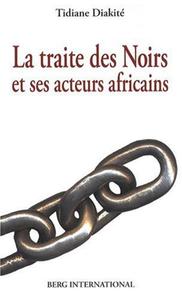 LA TRAITE DES NOIRS - ET SES ACTEURS AFRICAINS