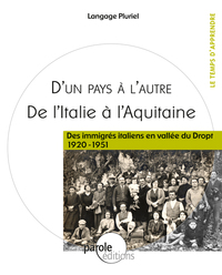 DE L'ITALIE A L'AQUITAINE "DES IMMIGRES ITALIENS EN VALLEE DU DROPT 1920 - 1951"