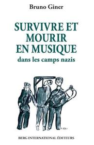 SURVIVRE ET MOURIR EN MUSIQUE DANS LES CAMPS NAZIS