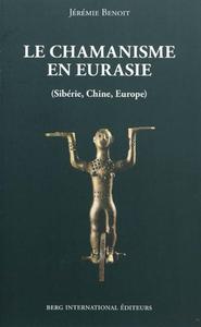 LE CHAMANISME EN EURASIE - (SIBERIE, CHINE, EUROPE).