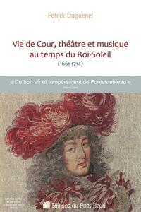 Vie de Cour, théâtre et musique  au temps du Roi-Soleil (1661-1714)