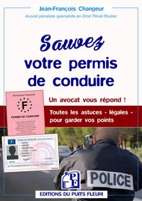 SAUVEZ VOTRE PERMIS DE CONDUIRE - UN AVOCAT VOUS REPOND ! TOUTES LES ASTUCES - LEGALES - POUR GARDER