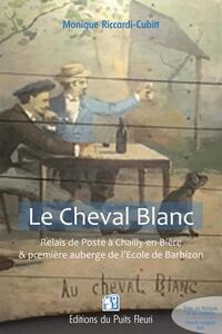 LE CHEVAL BLANC - RELAIS DE POSTE A CHAILLY-EN-BIERE ET PREMIERE AUBERGE DE L'ECOLE DE BARBIZON