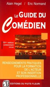 LE GUIDE DU COMEDIEN. RENSEIGNEMENTS PRATIQUE POUR LA FORMATION DE L'ACTEUR ET S