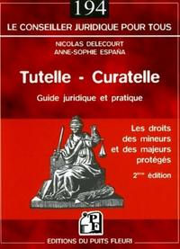 TUTELLE - CURATELLE. GUIDE JURIDIQUE ET PRATIQUE. LES DOITS DES MINEURS ET DES M