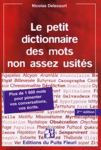 LE PETIT DICTIONNAIRE DES MOTS NON ASSEZ USITES - 3E EDITION - PLUS DE 1600 MOTS POUR PIMENTER VOS C