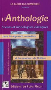 L'ANTHOLOGIE - SCENES ET MONOLOGUES CLASSIQUES POUR LES APPRENTIS COMEDIENS ET LES AMATEURS DE THEAT