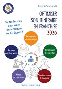 OPTIMISER SON ITINERAIRE EN FRANCHISE - TOUTES LES CLES POUR CREER OU REPRENDRE EN 42 ETAPES !