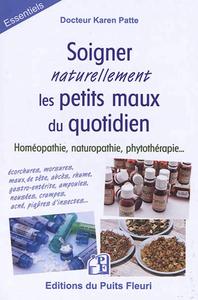 SOIGNER NATURELLEMENT LES PETITS MAUX DU QUOTIDIEN - HOMEOPATHIE, NATUROPATHIE, PHYTOTHERAPIE. ECORC