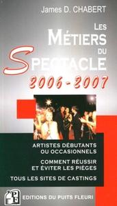 LES METIERS DU SPECTACLE 2006-2007. ARTISTES DEBUTANTS OU OCCASIONNELS. COMMENT