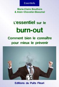 L'ESSENTIEL SUR LE BURN-OUT - COMMENT BIEN LE CONNAITRE POUR MIEUX LE PREVENIR.