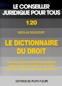 LE DICTIONNAIRE DU DROIT. TOUS LES TERMES & EXPRESSION JURIDIQUES INDISPENSABLES