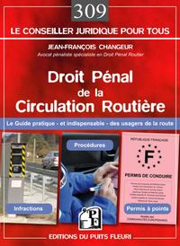 DROIT PENAL DE LA CIRCULATION ROUTIERE - LE GUIDE PRATIQUE ET INDISPENSABLE DES USAGERS DE LA ROUTE.