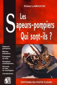 LES SAPEURS-POMPIERS, QUI SONT-ILS ? SAPEURS-POMPIERS,MARINS-POMPIERS,POMPIERS D