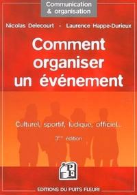 COMMENT ORGANISER UN EVENEMENT. CULTUREL, SPORTIF, LUDIQUE, OFFICIEL. 3EME EDITI