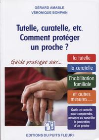 TUTELLE CURATELLE ETC COMMENT PROTEGER UN PROCHE - GUIDE JURIDIQUE ET PRATIQUE SUR LA TUTELLE LA CUR