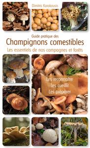 GUIDE PRATIQUE DES CHAMPIGNONS COMESTIBLES - LES ESSENTIELS DE NOS CAMPAGNES ET FORETS