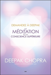 Demandez à Deepak - La méditation et la conscience supérieure