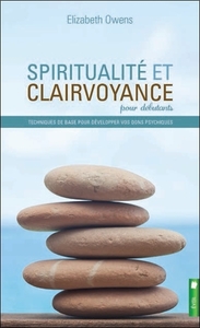 Spiritualité et clairvoyance pour débutants - Techniques de base pour développer vos dons psychiques