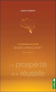 LA PUISSANCE DE VOTRE SUBCONSCIENT POUR OBTENIR LA PROSPERITE ET LA REUSSITE - LIVRE 2