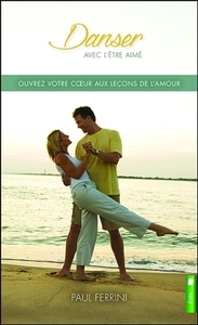 DANSER AVEC L'ETRE AIME - OUVREZ VOTRE COEUR AUX LECONS DE L'AMOUR