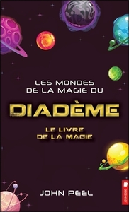 LES MONDES DE LA MAGIE DU DIADEME - LE LIVRE DE LA MAGIE TOME 3