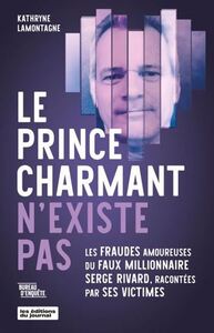 LE PRINCE CHARMANT N'EXISTE PAS. LES FRAUDES AMOUREUSES DU FAUX