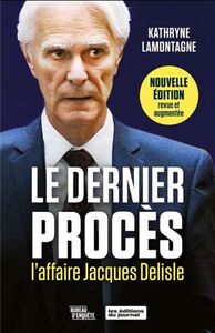 LE DERNIER PROCES. L'AFFAIRE JACQUES DELISLE