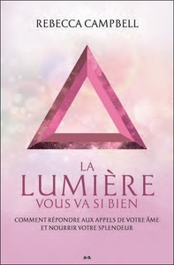 La lumière vous va si bien - Comment répondre aux appels de votre âme et nourrir votre splendeur