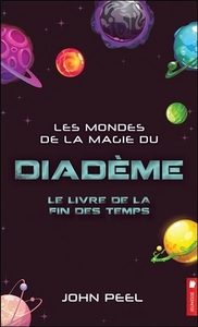 LES MONDES DE LA MAGIE DU DIADEME - LE LIVRE DE LA FIN DES TEMPS TOME 10
