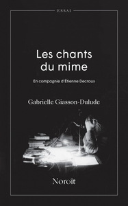 LES CHANTS DU MIME. EN COMPAGNIE D'ETIENNE DECROUX