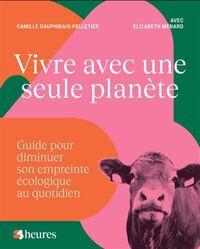 VIVRE AVEC UNE SEULE PLANETE. GUIDE POUR DIMINUER SON EMPREINTE