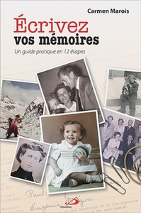 ECRIVEZ VOS MEMOIRES. GUIDE PRATIQUE EN 12 ETAPES